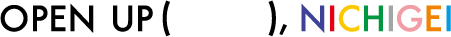 OPEN UP () , NICHIGEI